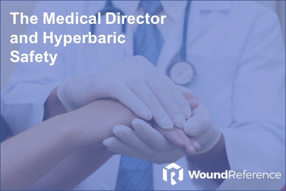 The Role of the Medical Director in Hyperbaric Safety - A Brief Overview