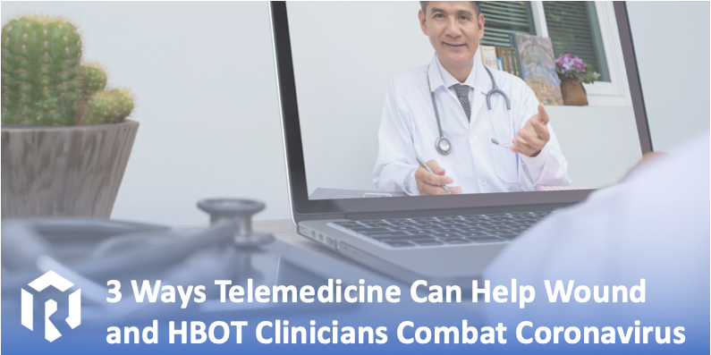 3 Ways Telemedicine Can Help Wound Care Clinicians Combat the New Coronavirus (COVID-19)