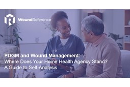 PDGM and Wound Management: Where Does Your Home Health Agency Stand? A Guide to Self-Analysis